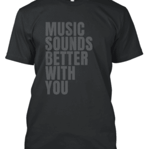 Music Sounds Better With You
