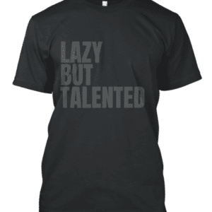 Lazy But Talented  (Grey Print)
